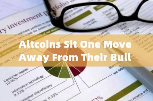 Altcoins Sit One Move Away From Their Bull Run, Altcoin Market Cap Shows Bullish Moves Ahead山寨币距离爆发仅